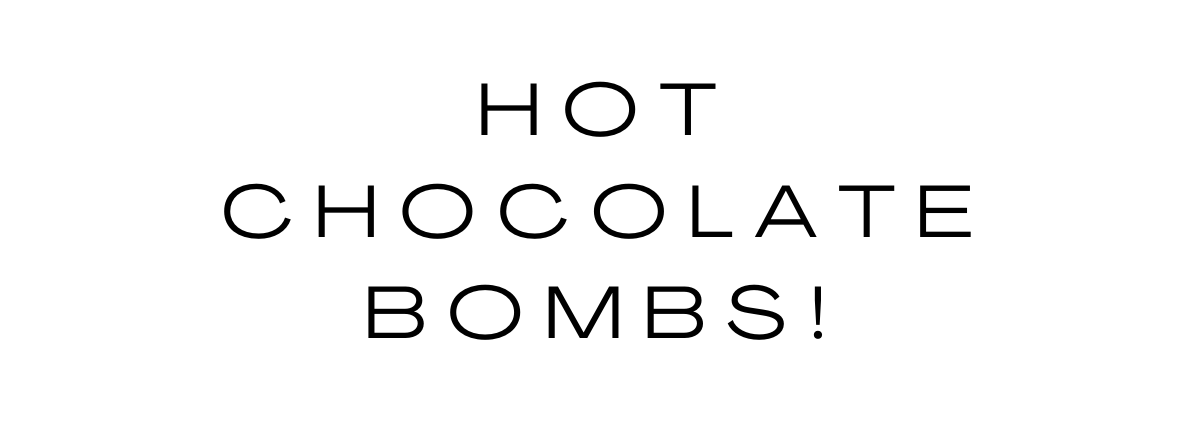 HOT CHOCOLATE BOMBS